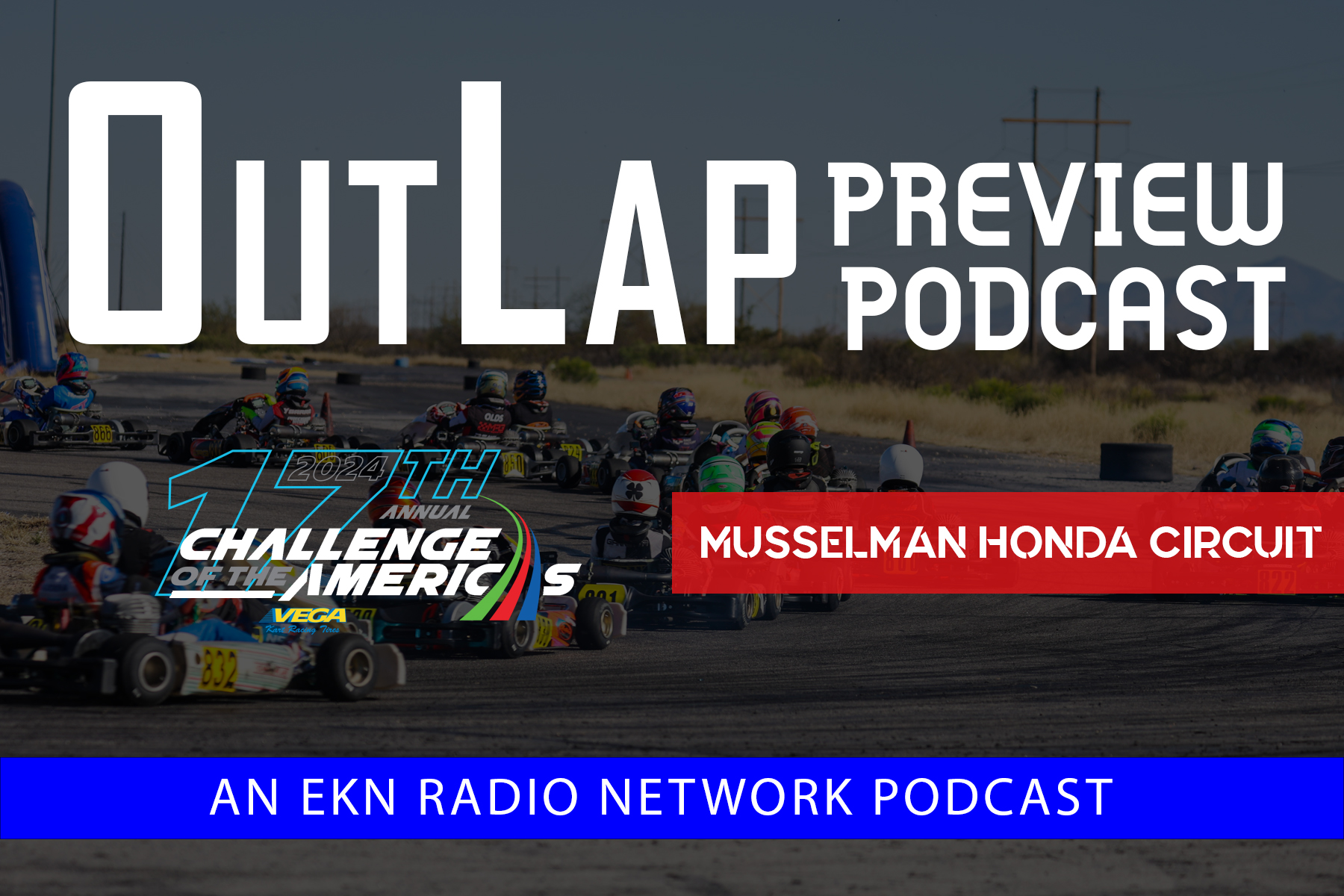 EKN OutLap: EP67 – 2024 Challenge of the Americas – Tucson 1 – eKartingNews